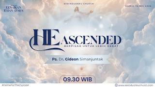 IBADAH KENAIKAN TUHAN YESUS - Ps. Dr. Gideon Simanjuntak "HE ASCENDED" (14 MEI 26 - 09.30)