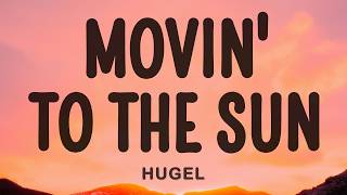 HUGEL - Movin' To The Sun (Lyrics) ft. Ultra Nate, Imael Angel