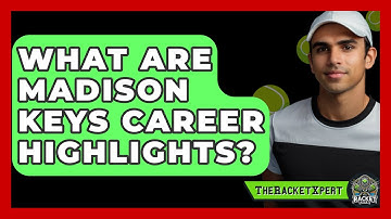 What Are Madison Keys Career Highlights? - The Racket Xpert