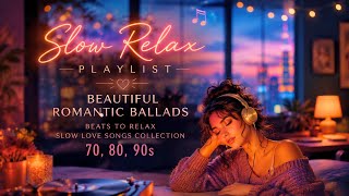 Slow Relax Playlist, Beautiful Romantic Ballads, Beats to Relax Slow Love Songs Collection 70,80,90s screenshot 1
