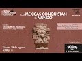 Los mexicas conquistan el mundo