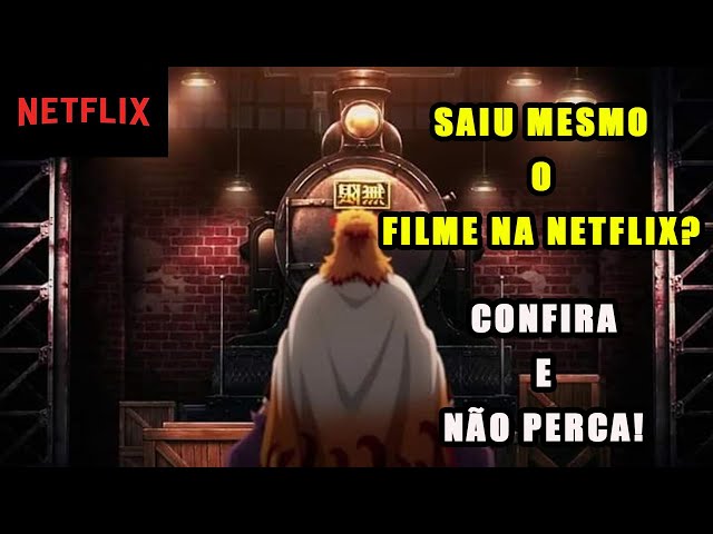 DISPONÍVEL O FILME DUBLADO NA NETFLIX?! - Demon Slayer - Kimetsu no Yaiba -  The Movie: Mugen Train 