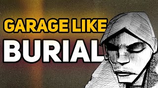 How to make garage like Burial