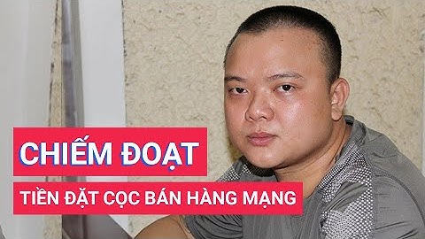 Bắt đối tượng lừa bán hàng qua mạng xã hội rồi chiếm đoạt tiền đặt cọc