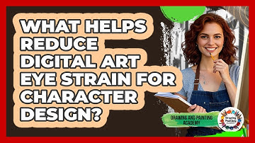 What Helps Reduce **digital Art Eye Strain** For Character Design? - Drawing and Painting Academy