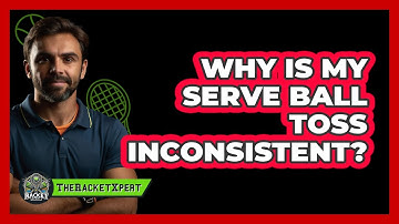 Why Is My Serve Ball Toss Inconsistent?