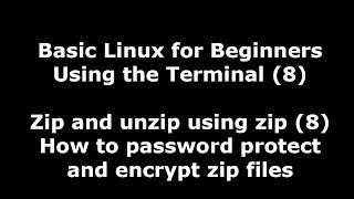Linux Terminal for Beginners - 8 - How to password protect and encrypt zip files