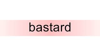 How to pronounce bastard