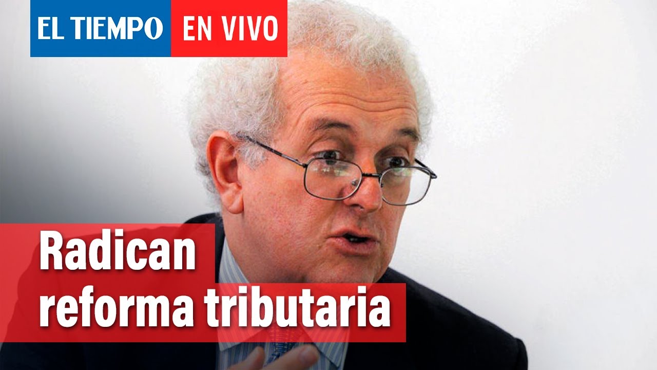 En Vivo: Radican la reforma tributaria | El Tiempo - YouTube