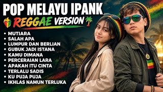 IPANK TERBARU VIRAL TIKTOK 2026 || REGGAE VERSION FULL ALBUM || MUTIARA, SALAH APA, LUMPUR BERLIAN