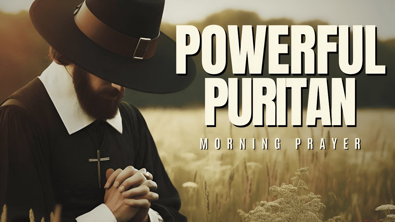 Experience the Power of Puritan Prayer | Uplifting Morning Prayer to Start Your Day
