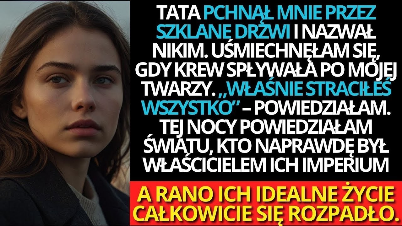 Ojciec Pchnął Mnie Przez Szklane Drzwi – Następnego Dnia Odebrałam Im Wszystko