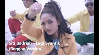 Siti Badriah - Lagi Syantik (Reggae Version)