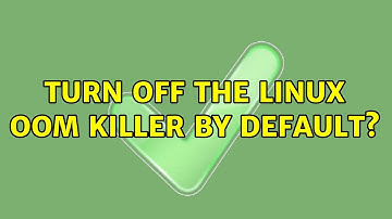 Turn off the Linux OOM killer by default? (4 Solutions!!)