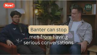 Why #Men Hide Their #vulnerabilities Behind #banter (#humour ), Preventing Serious #conversations
