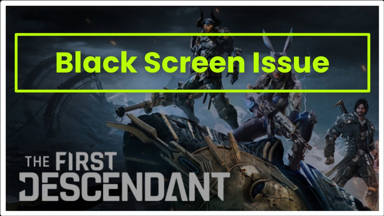 First Descendant Load Screen THE FIRST DESCENDANT GAME BLACK SCREEN ISSUE - YouTube
