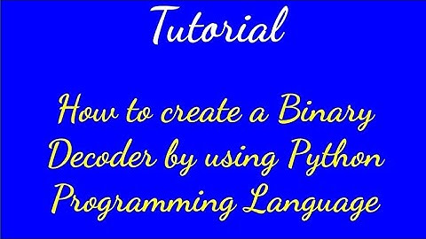 Tutorial on how to create a Binary decoder by using Python