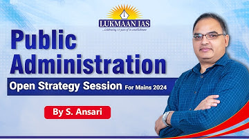 Public Administration Open Strategy Session for Mains 2024 By S. Ansari | Lukmaan IAS