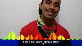 dj sante bikin goyang kepala...--dj jekkli remixer