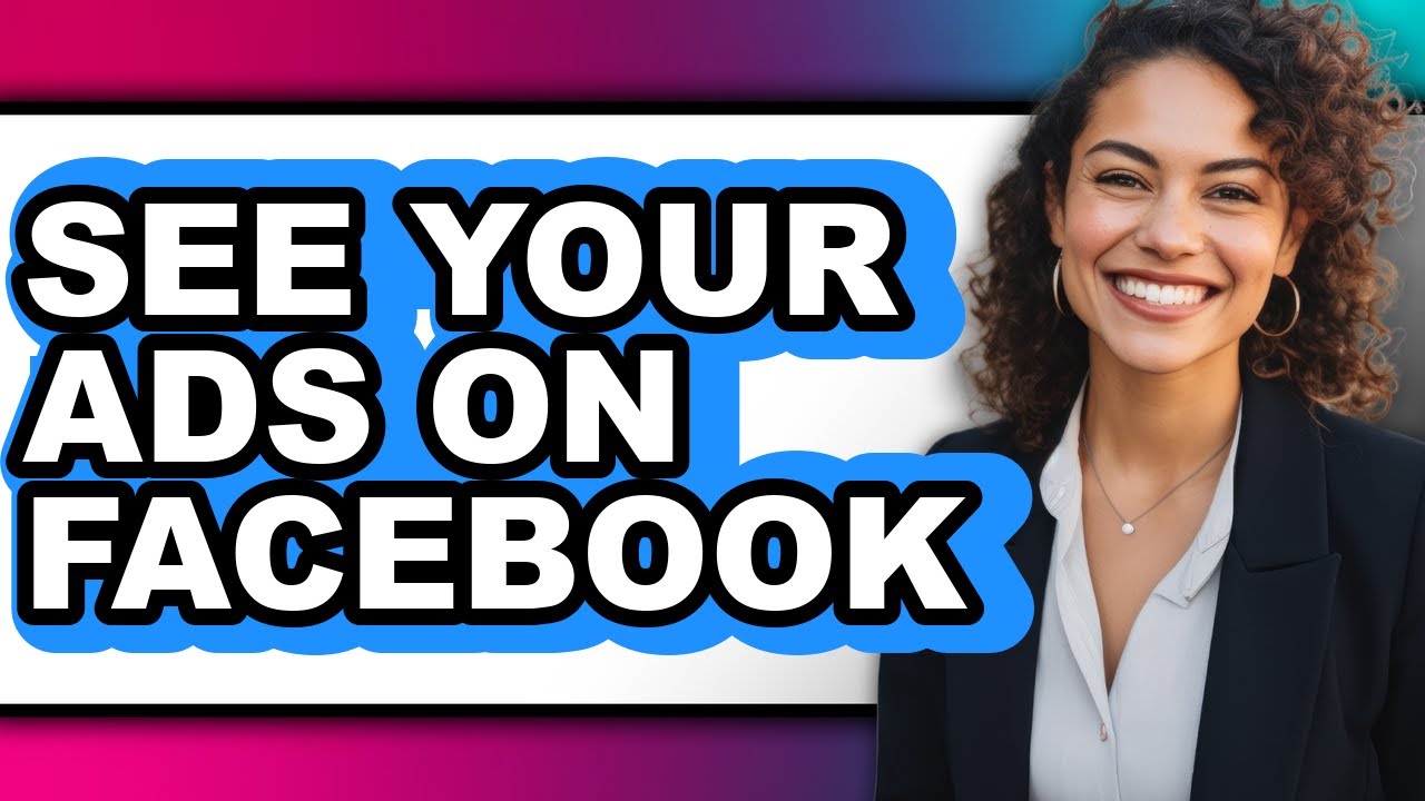 How to See Your Ads on Facebook - Easy Guide