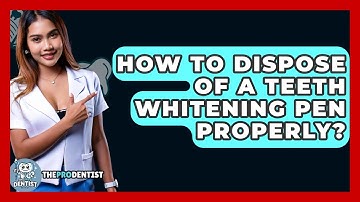 How To Dispose Of A Teeth Whitening Pen Properly? - The Pro Dentist