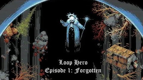 Loop Hero 2022 | Episode 1: Forgotten
