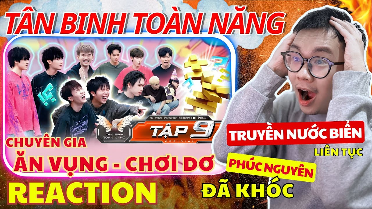 (REACTION) TÂN BINH TOÀN NĂNG TẬP 9| TRUYỀN NƯỚC BIỂN Liên tục. PHÚC NGUYÊN đã khóc