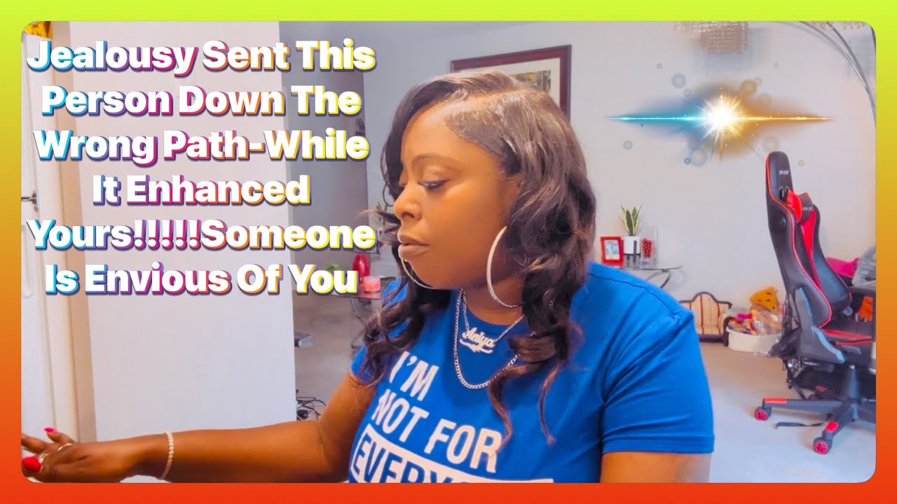 Jealousy Sent This Person Down The Wrong Path-While It Enhanced ￼Yours!!!!!Someone Is Envious Of You