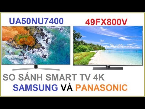 So sánh Panasonic 49FX800V và Samsung 50NU7400 Smart TV 4K 2018