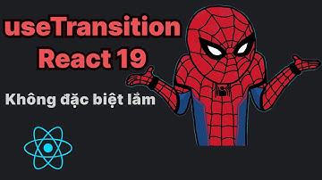 useTransition React 19 hỗ trợ async function nhưng mình vẫn không dùng | Actions React 19 là gì?