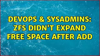DevOps & SysAdmins: ZFS didn't expand free space after add (2 Solutions!!)