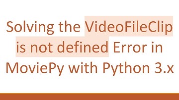 Solving the VideoFileClip is not defined Error in MoviePy with Python 3.x