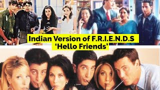 Indian Version of F.R.I.E.N.D.S, 'Hello Friends'