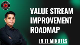 Value Stream Improvement Roadmap in 11 Minutes