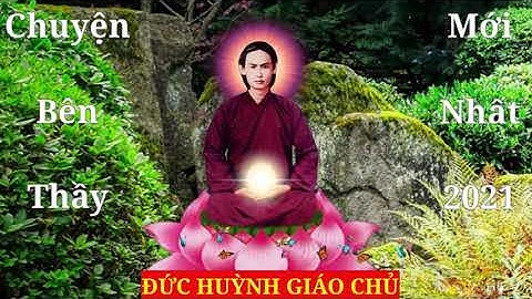 NHỮNG MẪU CHUYỆN NHIỆM MẦU BÊN THẦY - PHẬT GIÁO HÒA HẢO - 2021 #Rất_Hay #41