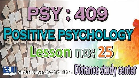 PSY 409 positive psychology short lesson number 25| Distance study center.