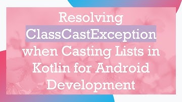 Resolving ClassCastException when Casting Lists in Kotlin for Android Development