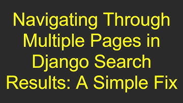 Navigating Through Multiple Pages in Django Search Results: A Simple Fix