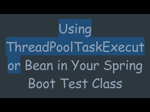 Using ThreadPoolTaskExecutor Bean in Your Spring Boot Test Class