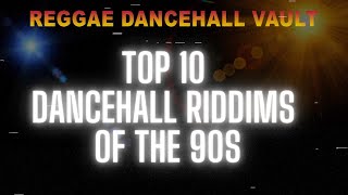 TOP 10 DANCEHALL RIDDIMS OF THE 90s