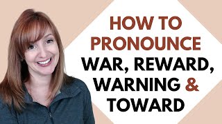 How to Pronounce WAR, REWARD, WARNING, TOWARD