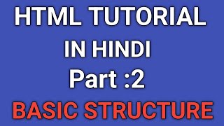 HTML Tutorial in Hindi Part -2 | Basic Sturcture of HTML