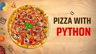 Project : 1. Pizza With Python. Interesting Python Project For Children