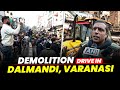 LIVE: Demolition drive by administration in the Dalmandi area of Varanasi | Kashi |Uttar Pradesh
