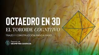 Construye el Octaedro en 3D: Toroide Cognitivo Paso a Paso | Geometría Sagrada | Monique Dumoulin