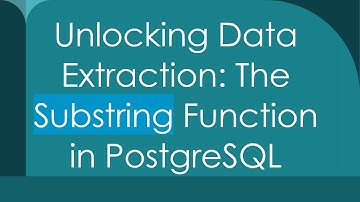 Unlocking Data Extraction: The Substring Function in PostgreSQL
