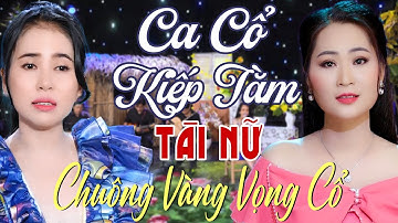 Tài Nữ Chuông Vàng Vọng Cổ PHƯƠNG CẨM NGỌC,NGỌC DIỄM Ca Cổ Cải Lương Hơi Dài Hay Nhất💕Ca Cổ Kiếp Tằm