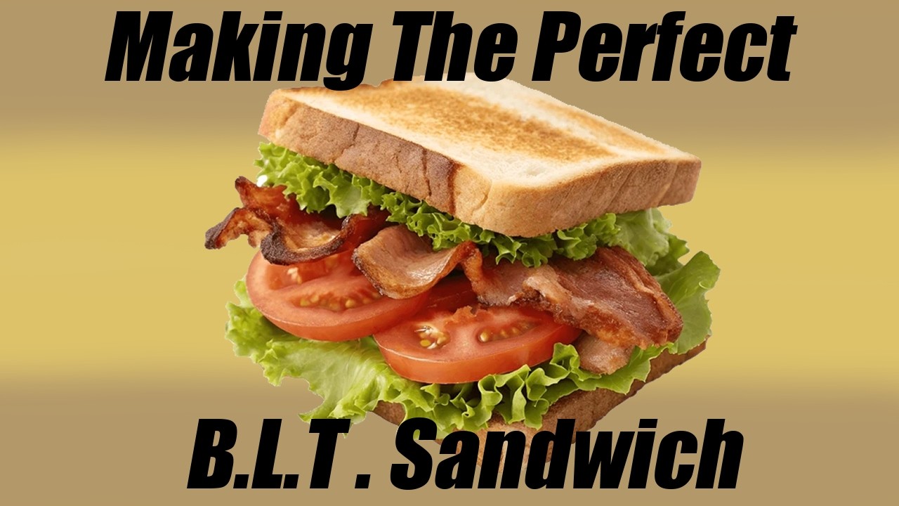 How To Make The Perfect BLT Sandwich