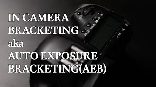 In-Camera Bracketing AKA Auto Exposure Bracketing (AEB)
