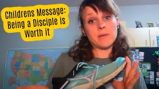 Childrens Message: Being a Disciple is Worth it